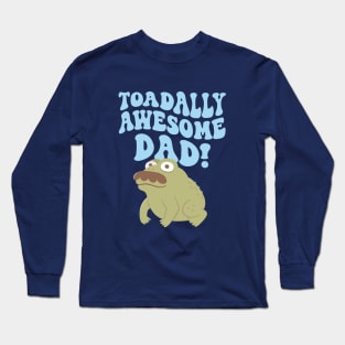 Funny Toad Pun Toadally Awesome Dad Long Sleeve T-Shirt